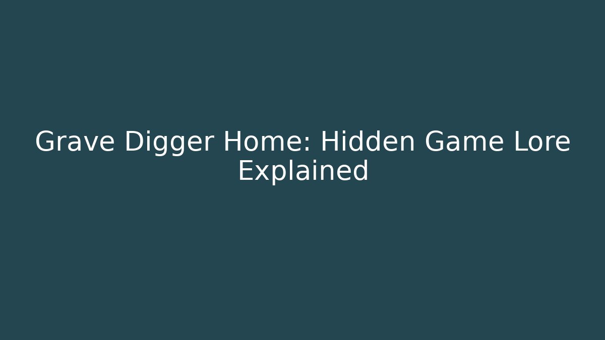 Grave Digger Home: Hidden Game Lore Explained