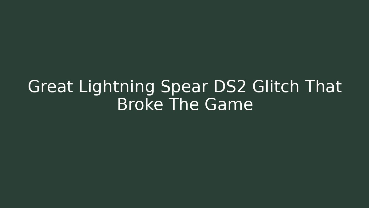 Great Lightning Spear DS2 Glitch That Broke The Game