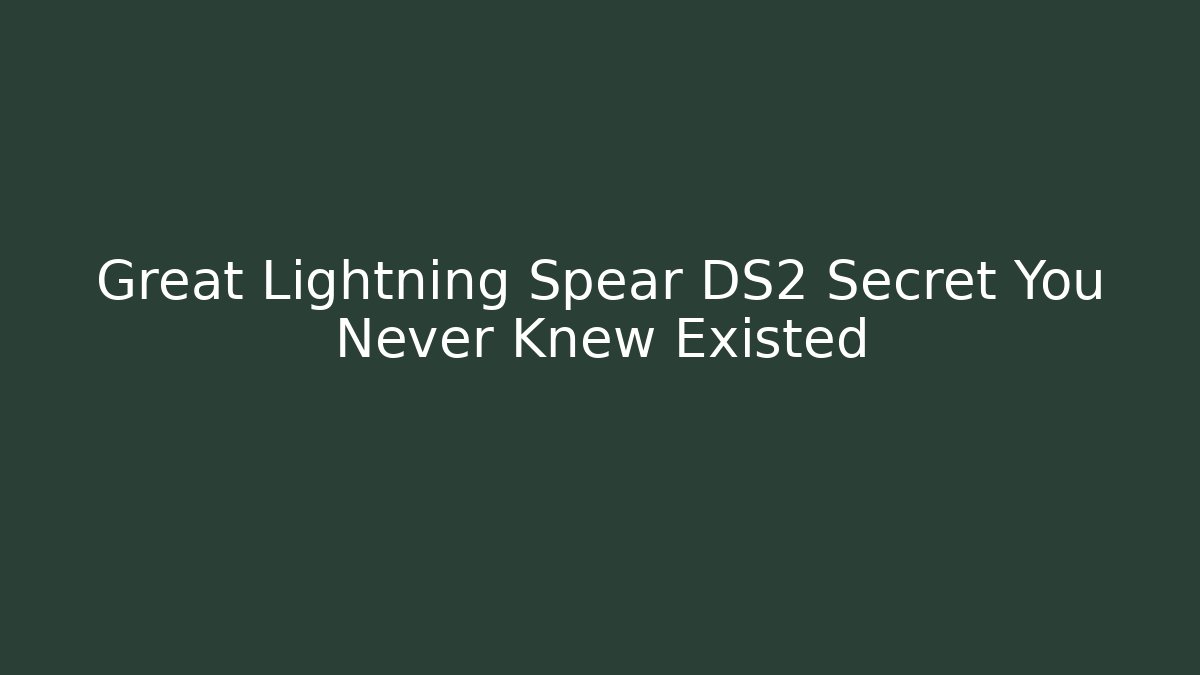 Great Lightning Spear DS2 Secret You Never Knew Existed