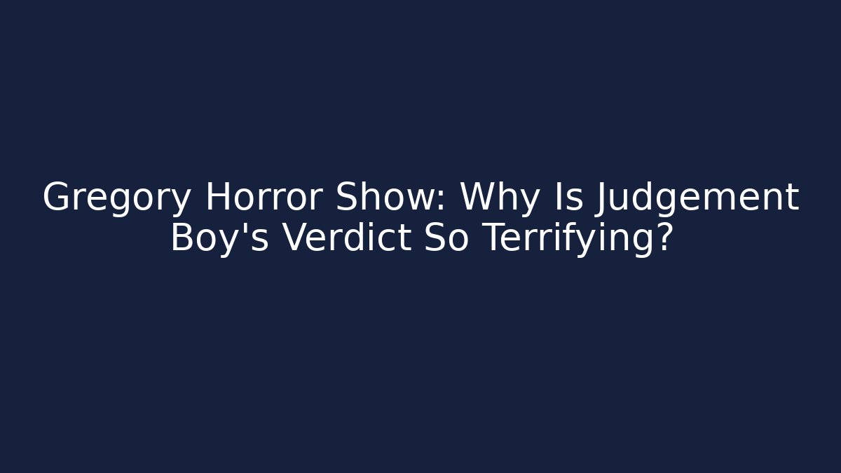 Gregory Horror Show: Why Is Judgement Boy's Verdict So Terrifying?