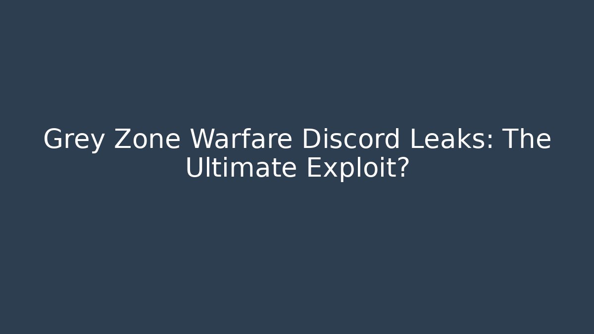 Grey Zone Warfare Discord Leaks: The Ultimate Exploit? - Andrea Zevedo