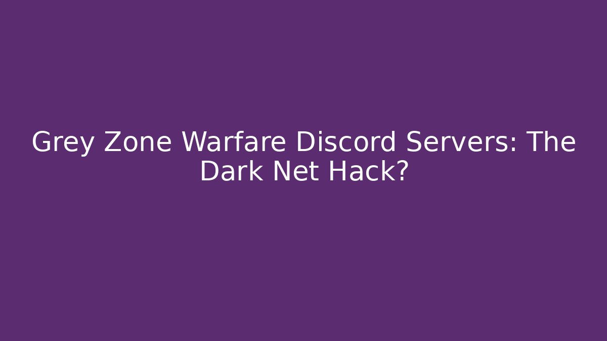 Grey Zone Warfare Discord Servers: The Dark Net Hack? - Andrea Zevedo
