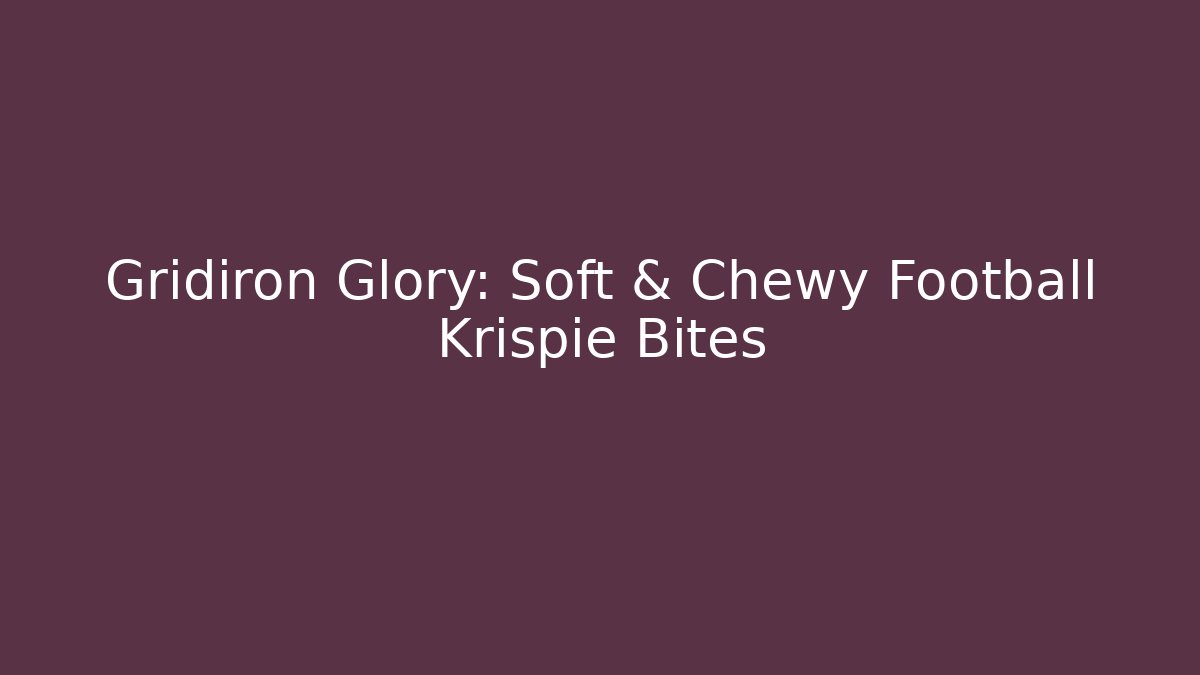 Gridiron Glory: Soft & Chewy Football Krispie Bites