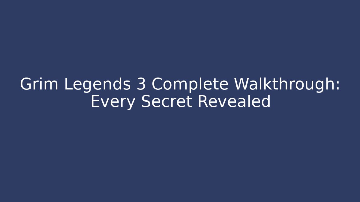 Grim Legends 3 Complete Walkthrough: Every Secret Revealed - Andrea Zevedo