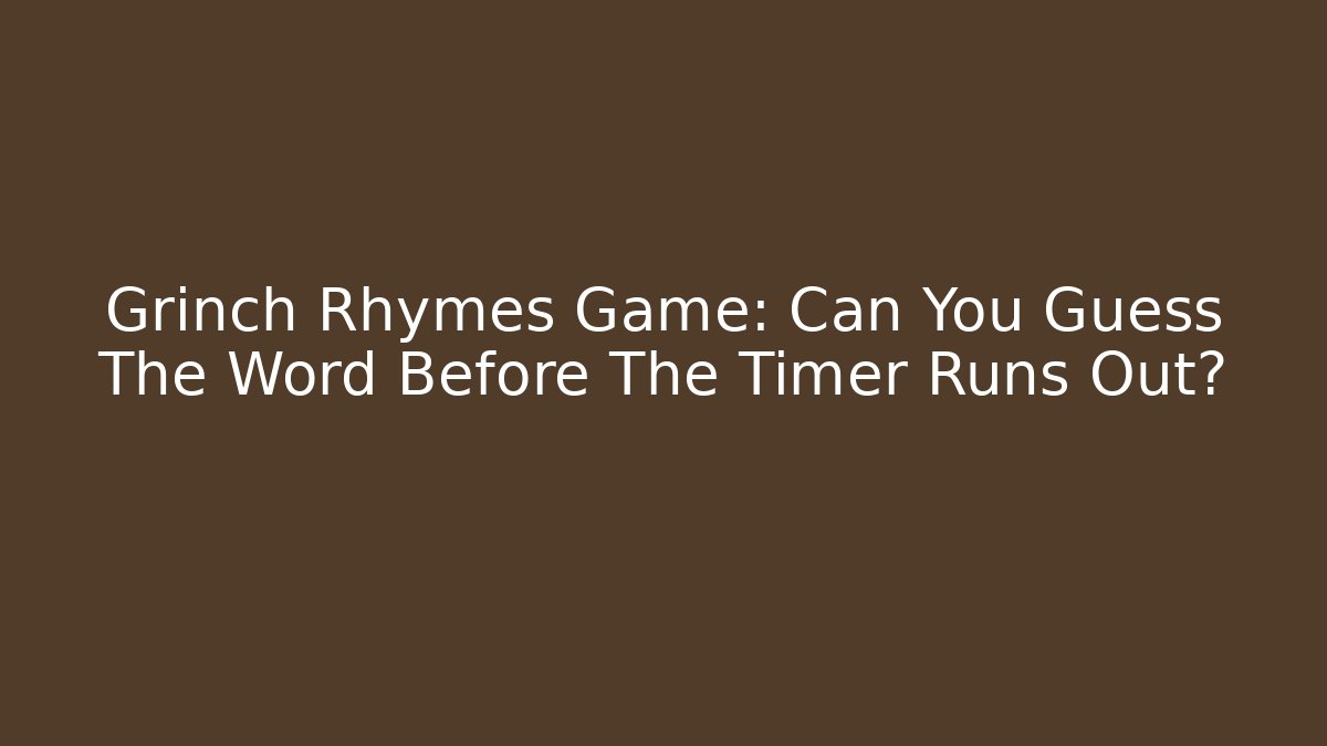 Grinch Rhymes Game: Can You Guess The Word Before The Timer Runs Out? - Andrea Zevedo