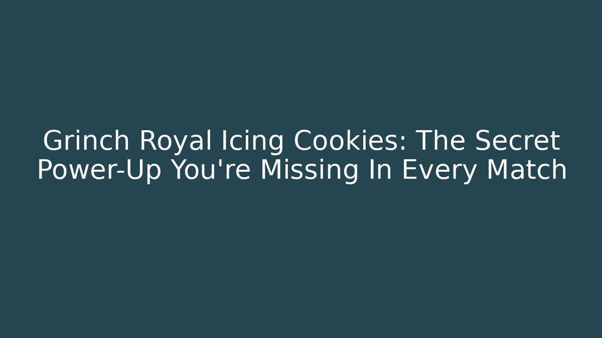 Grinch Royal Icing Cookies: The Secret Power-Up You're Missing In Every Match