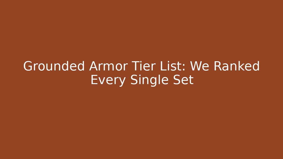 Grounded Armor Tier List: We Ranked Every Single Set