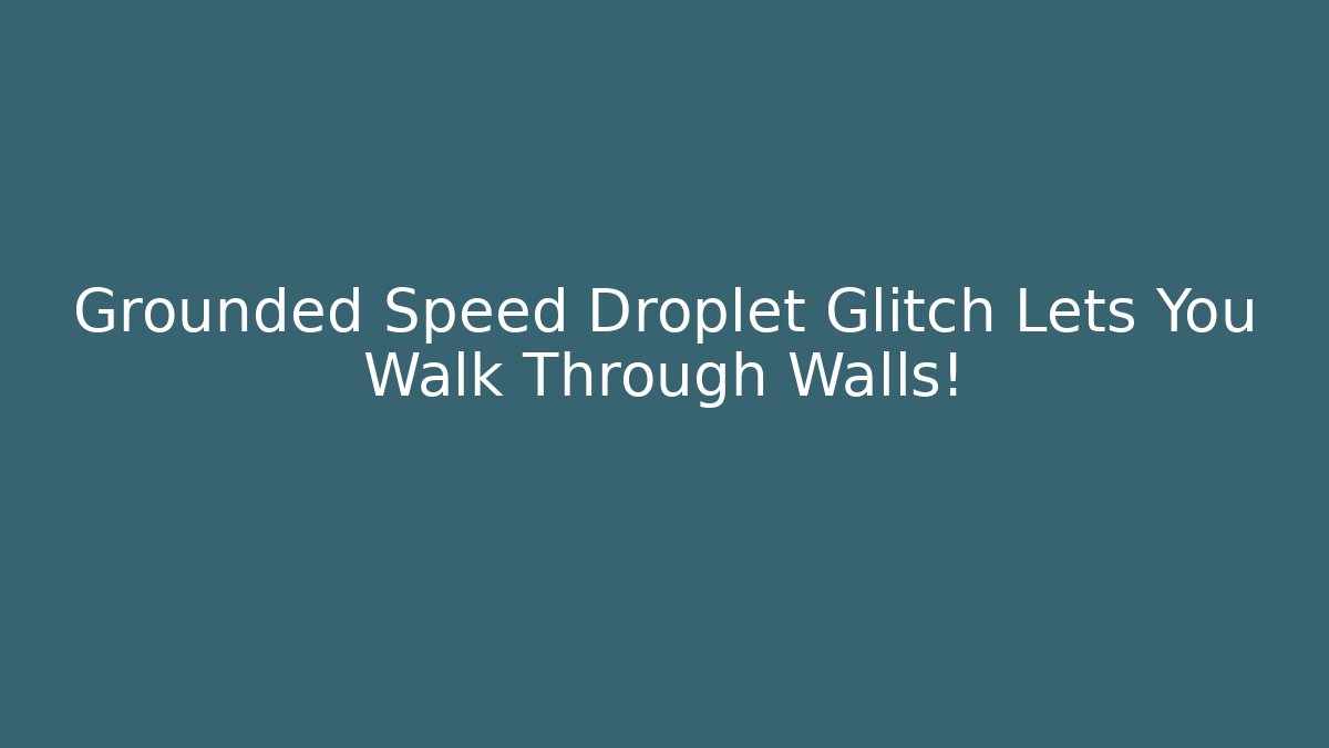 Grounded Speed Droplet Glitch Lets You Walk Through Walls! - Andrea Zevedo