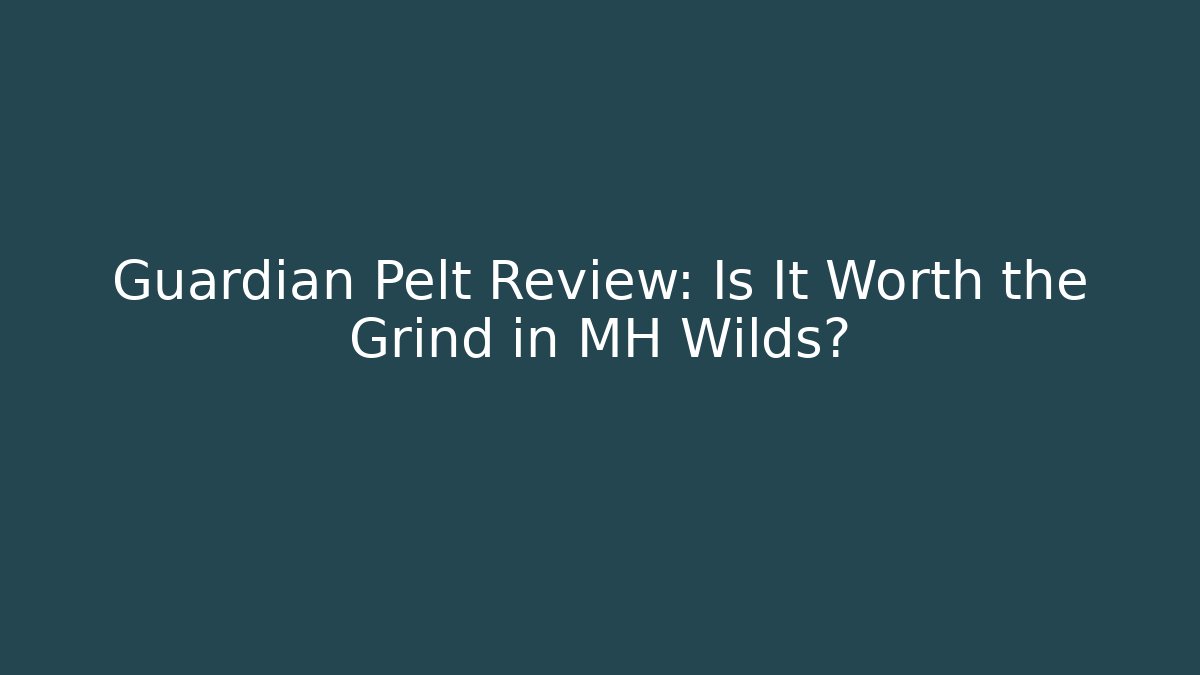 Guardian Pelt Review: Is It Worth the Grind in MH Wilds?