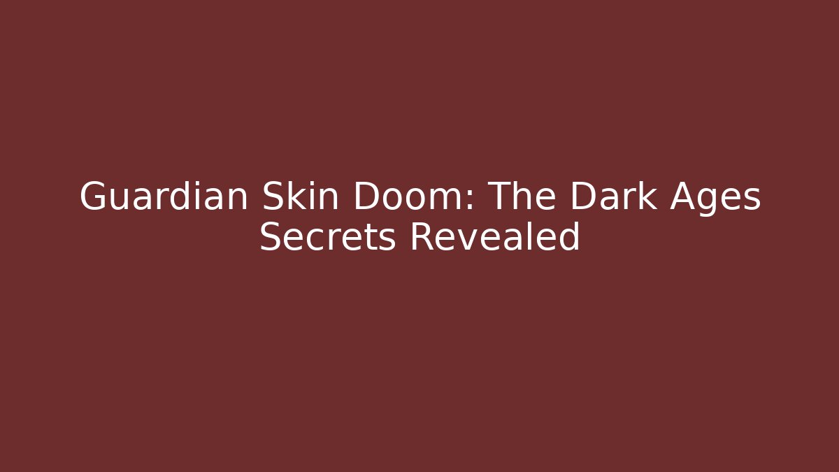 Guardian Skin Doom: The Dark Ages Secrets Revealed