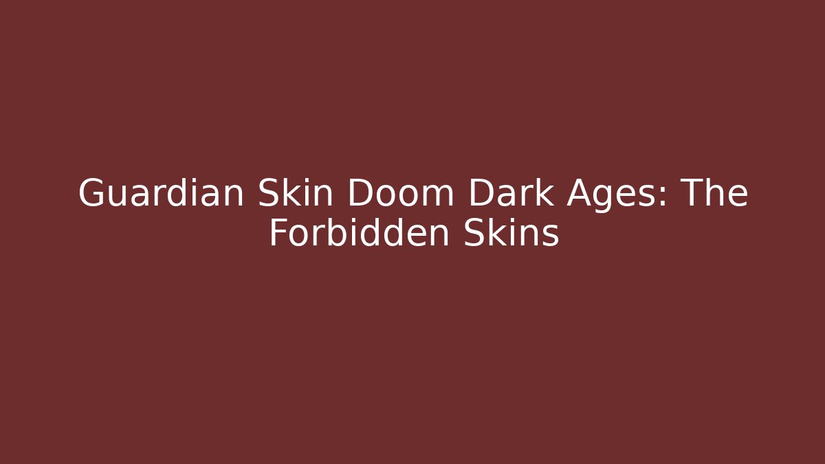 Guardian Skin Doom Dark Ages: The Forbidden Skins