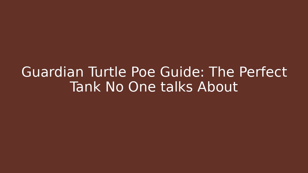 Guardian Turtle Poe Guide: The Perfect Tank No One talks About - Andrea Zevedo