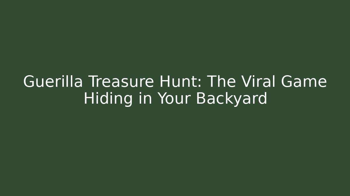 Guerilla Treasure Hunt: The Viral Game Hiding in Your Backyard