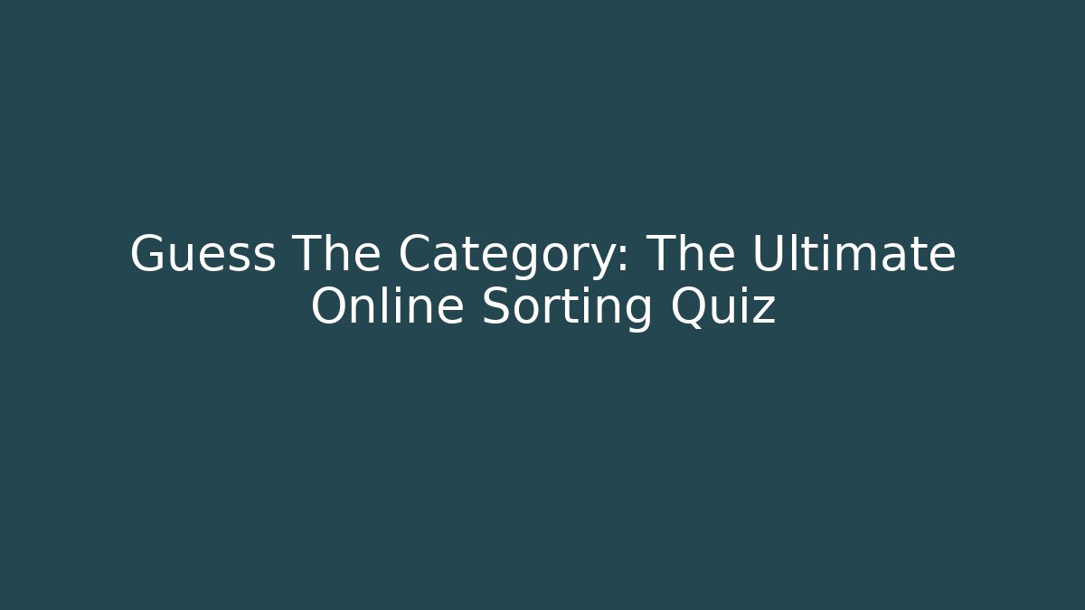 Guess The Category: The Ultimate Online Sorting Quiz - Andrea Zevedo