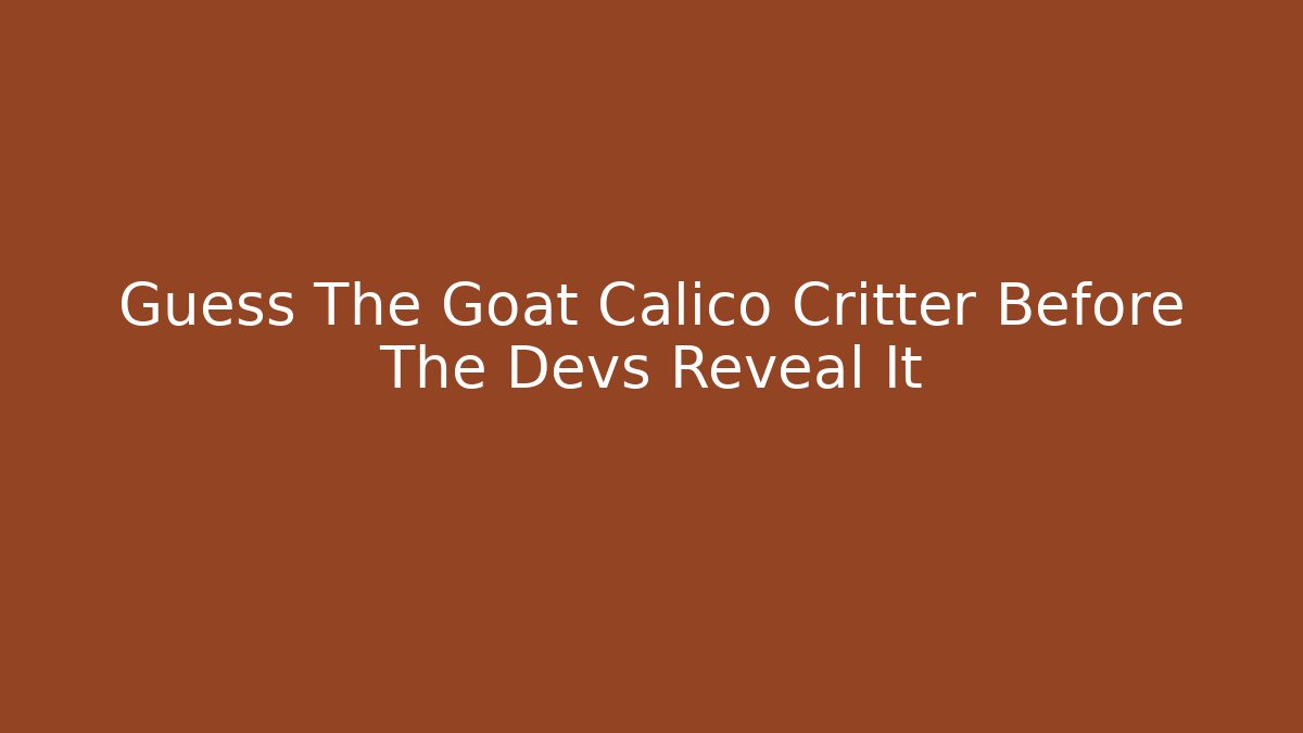 Guess The Goat Calico Critter Before The Devs Reveal It