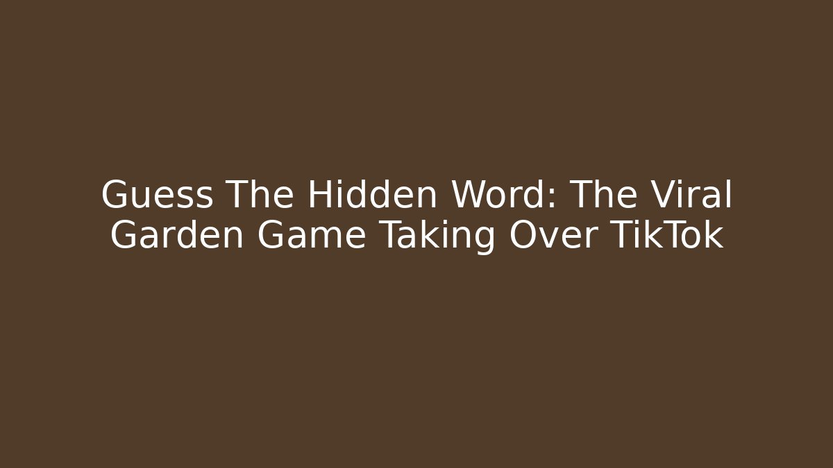 Guess The Hidden Word: The Viral Garden Game Taking Over TikTok