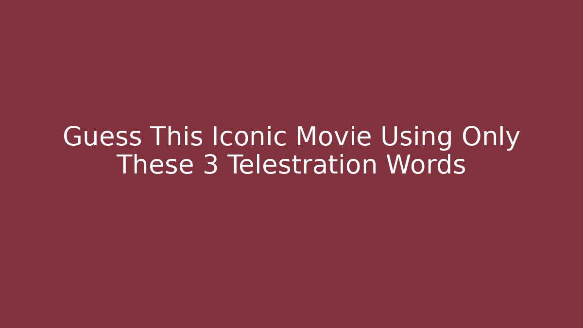 Guess This Iconic Movie Using Only These 3 Telestration Words