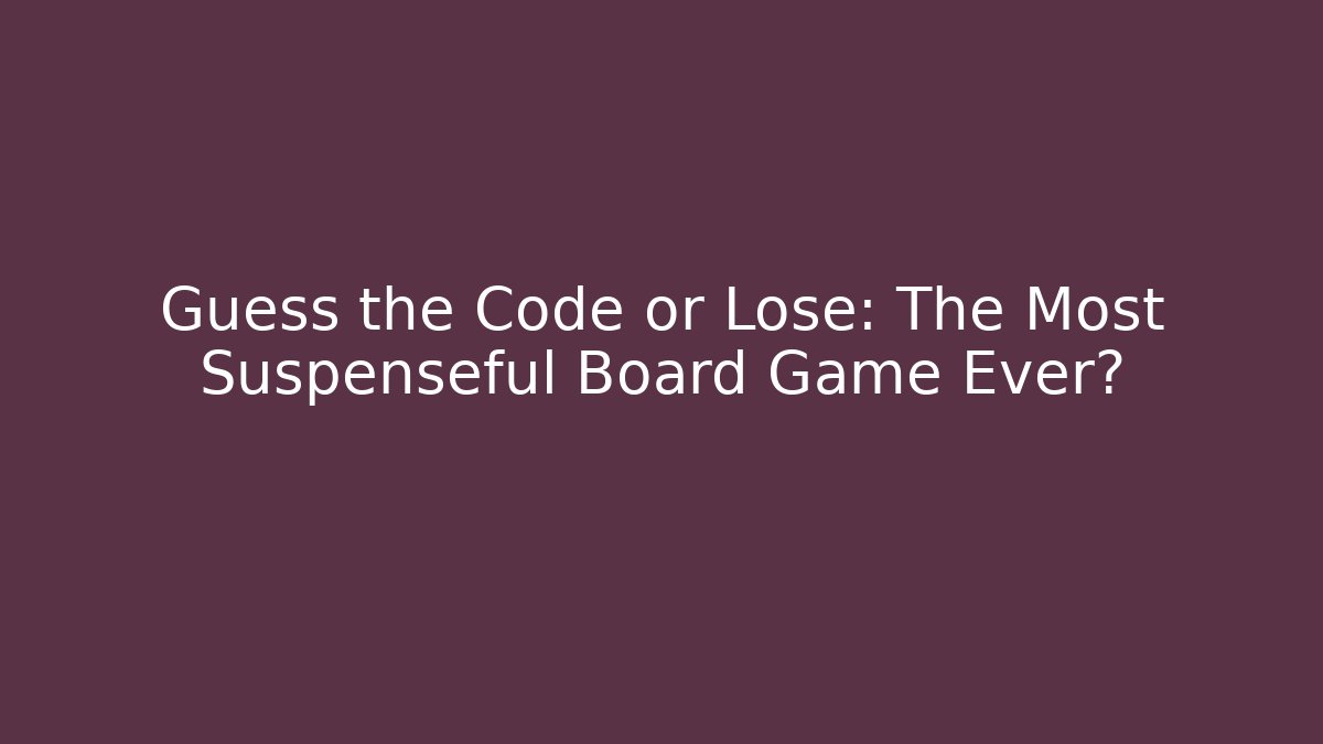 Guess the Code or Lose: The Most Suspenseful Board Game Ever?