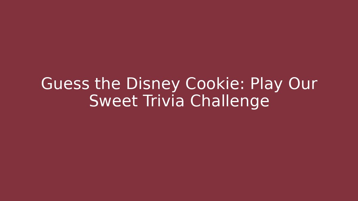 Guess the Disney Cookie: Play Our Sweet Trivia Challenge