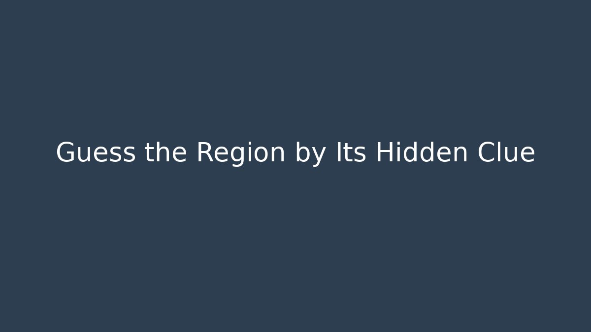 Guess the Region by Its Hidden Clue