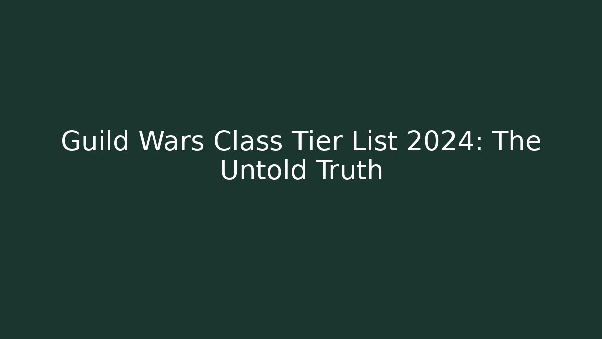 Guild Wars Class Tier List 2024: The Untold Truth - Andrea Zevedo