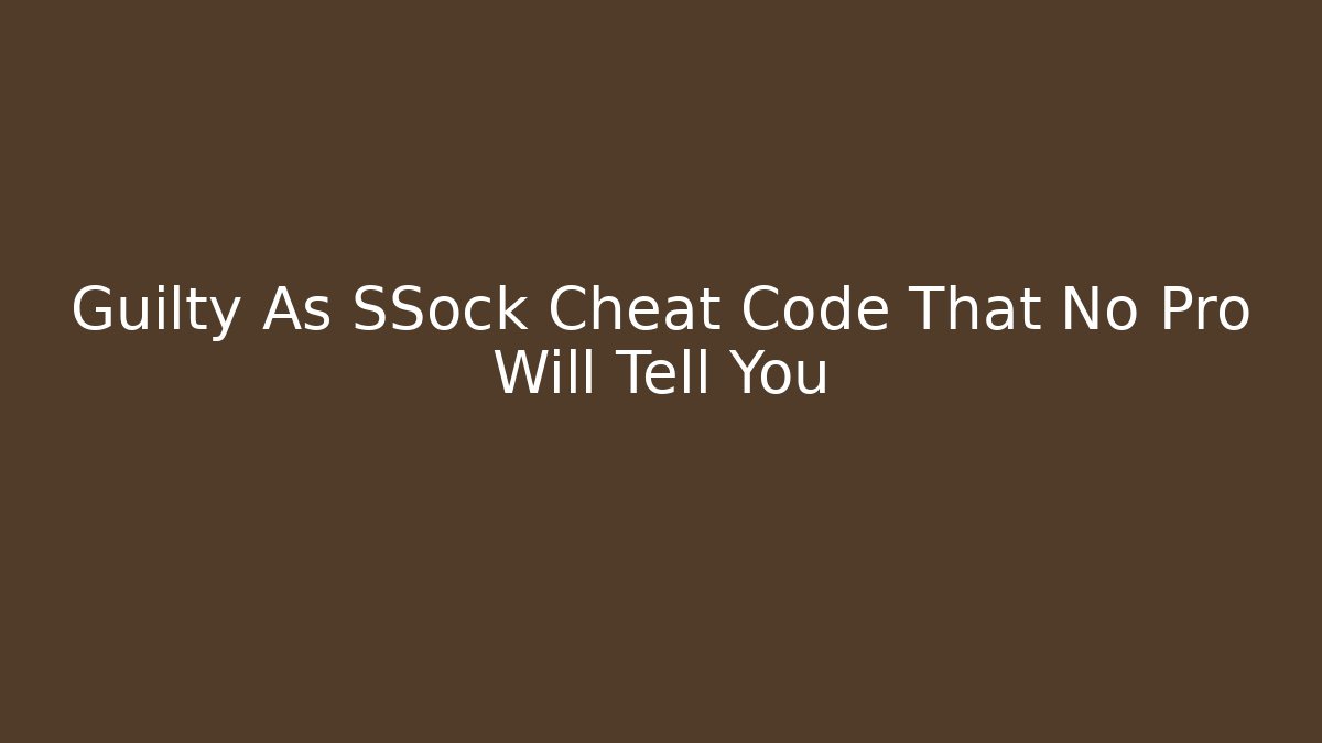 Guilty As SSock Cheat Code That No Pro Will Tell You - Andrea Zevedo