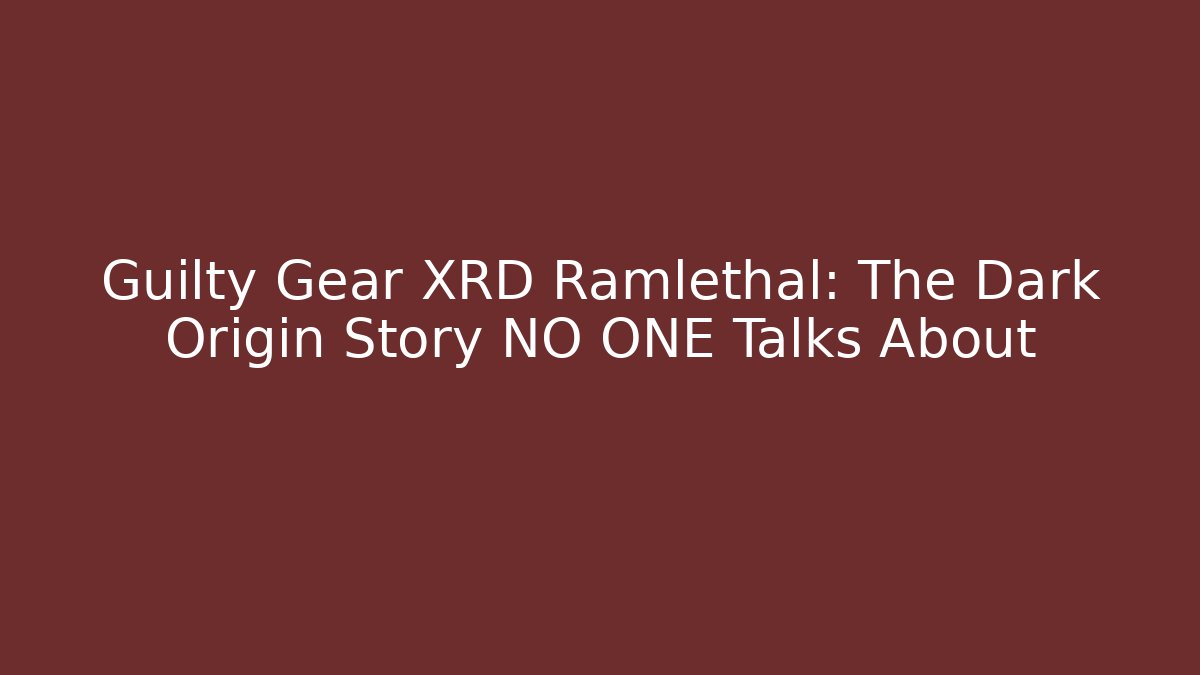Guilty Gear XRD Ramlethal: The Dark Origin Story NO ONE Talks About
