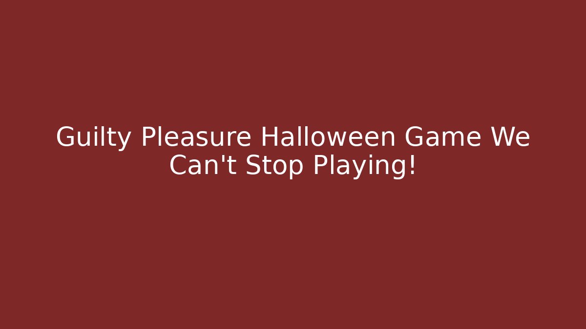 Guilty Pleasure Halloween Game We Can’t Stop Playing!