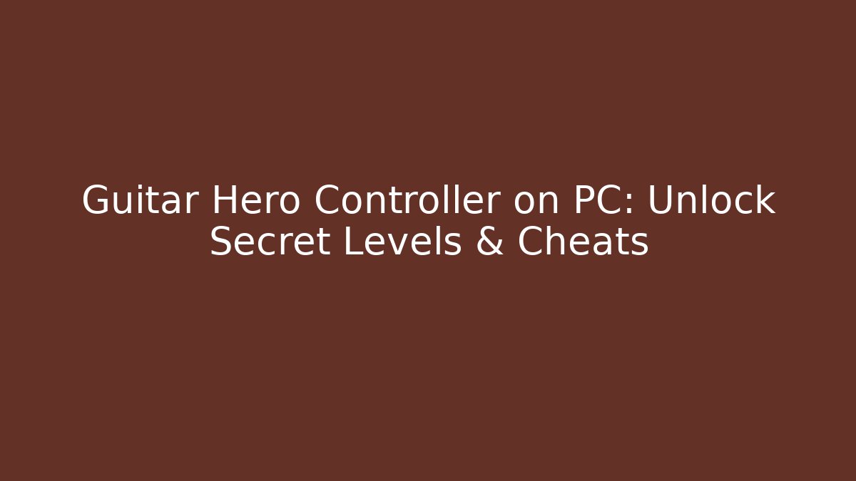 Guitar Hero Controller on PC: Unlock Secret Levels & Cheats