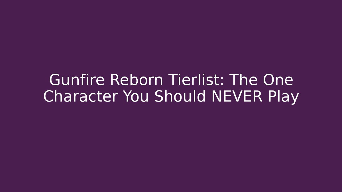 Gunfire Reborn Tierlist: The One Character You Should NEVER Play