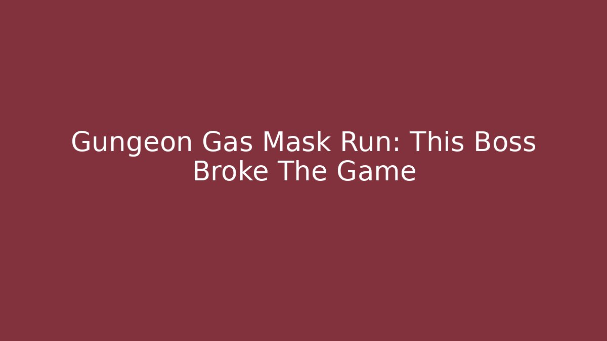Gungeon Gas Mask Run: This Boss Broke The Game