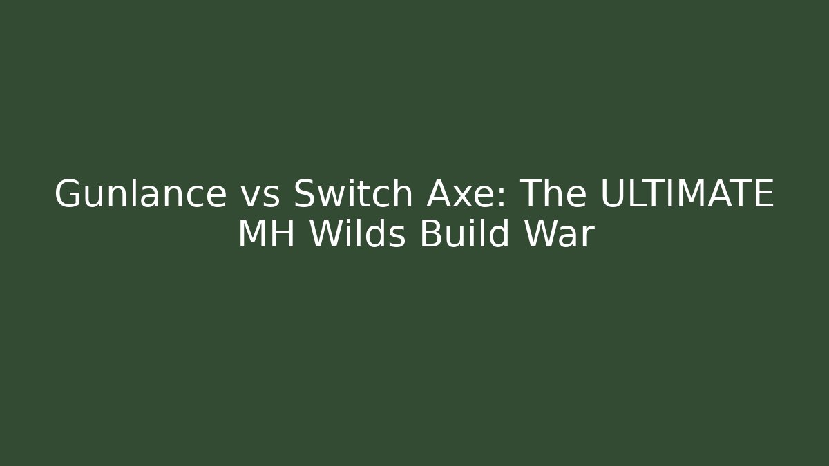 Gunlance vs Switch Axe: The ULTIMATE MH Wilds Build War