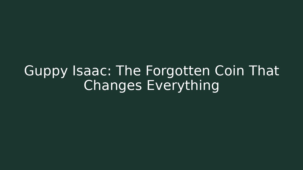 Guppy Isaac: The Forgotten Coin That Changes Everything - Andrea Zevedo