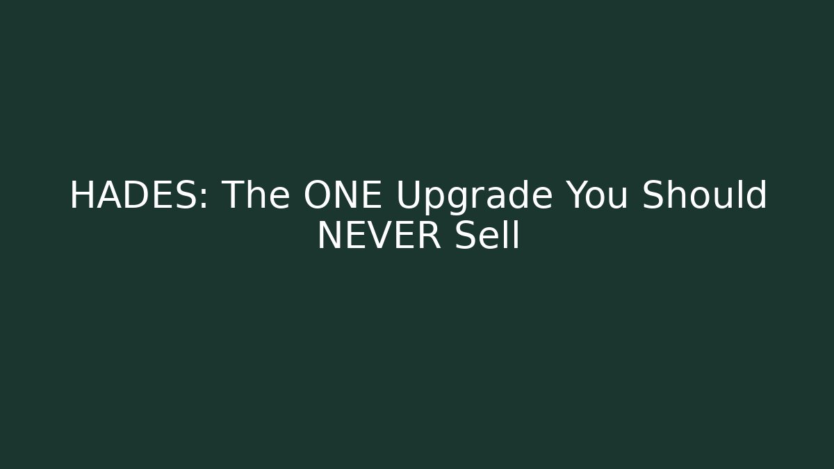 HADES: The ONE Upgrade You Should NEVER Sell
