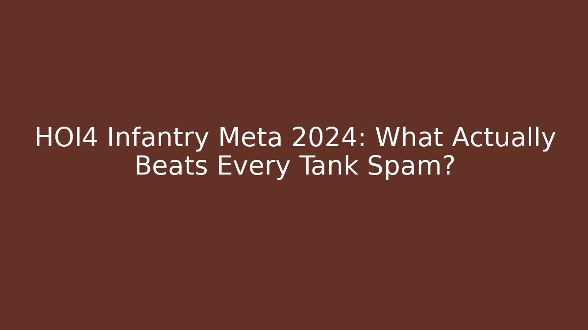 HOI4 Infantry Meta 2024: What Actually Beats Every Tank Spam?