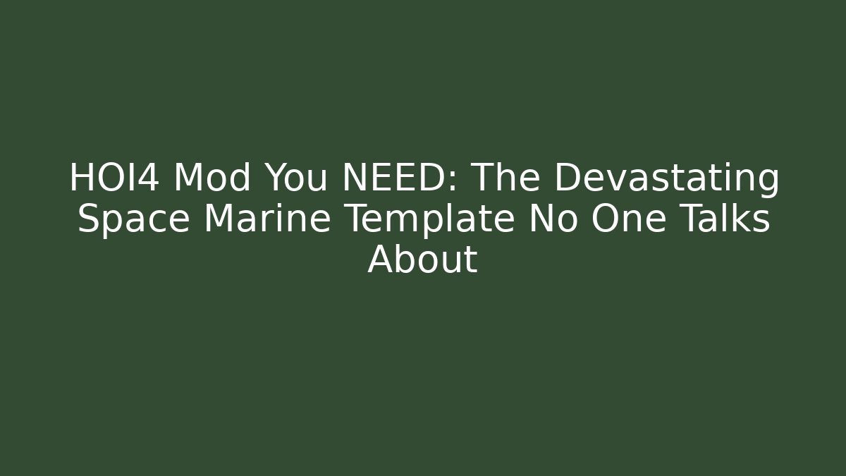 HOI4 Mod You NEED: The Devastating Space Marine Template No One Talks About