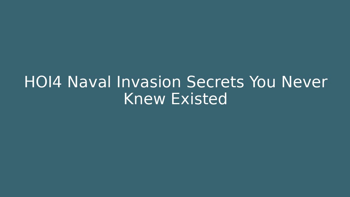 HOI4 Naval Invasion Secrets You Never Knew Existed - Andrea Zevedo