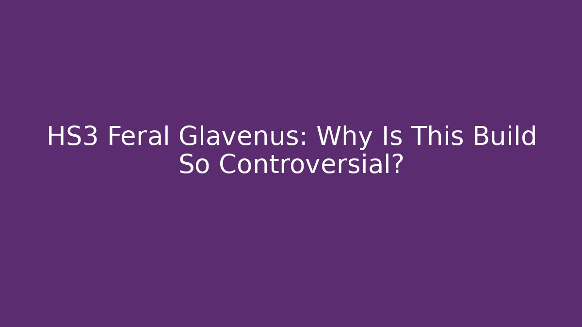 HS3 Feral Glavenus: Why Is This Build So Controversial?