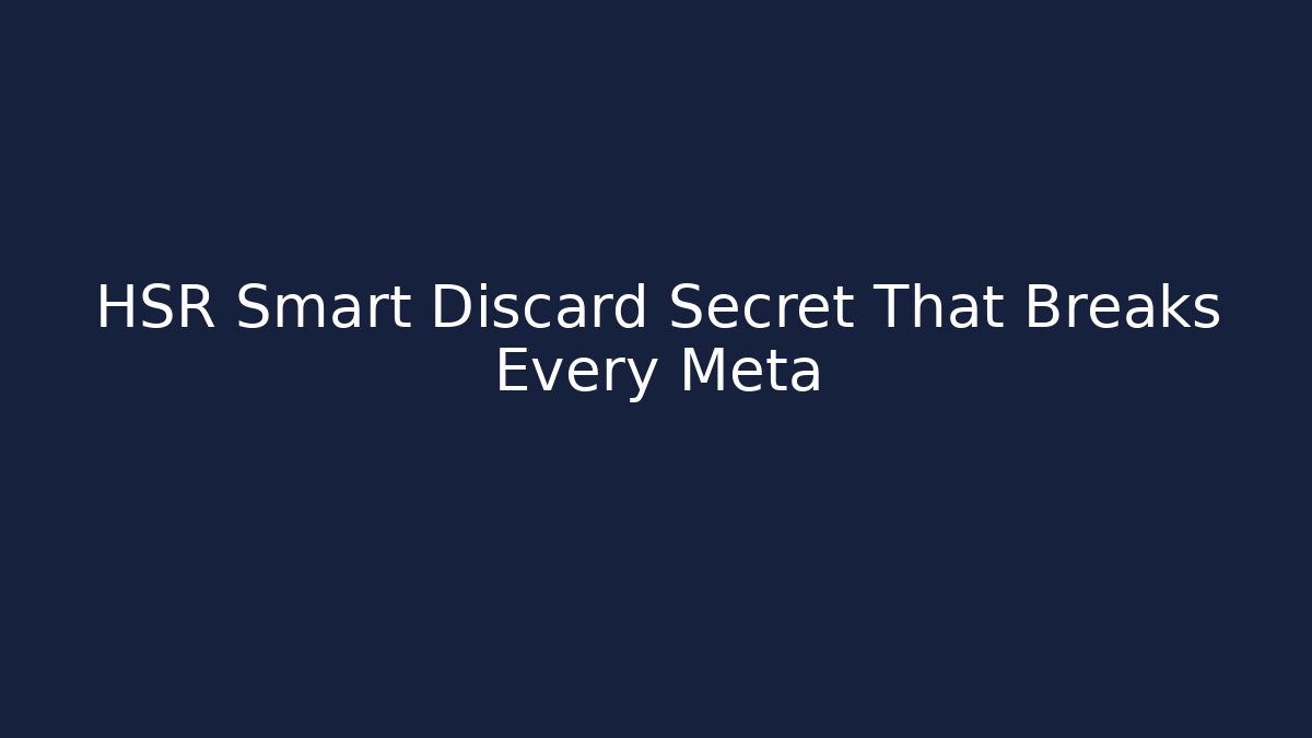 HSR Smart Discard Secret That Breaks Every Meta