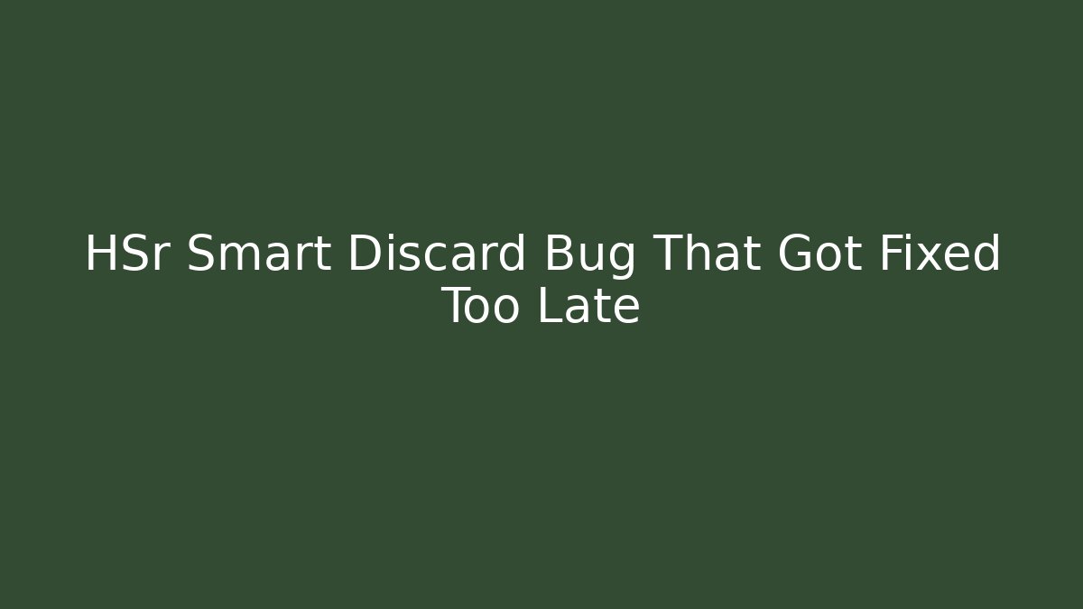 HSr Smart Discard Bug That Got Fixed Too Late