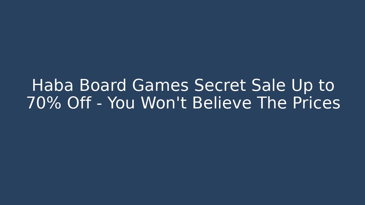 Haba Board Games Secret Sale Up to 70% Off – You Won’t Believe The Prices