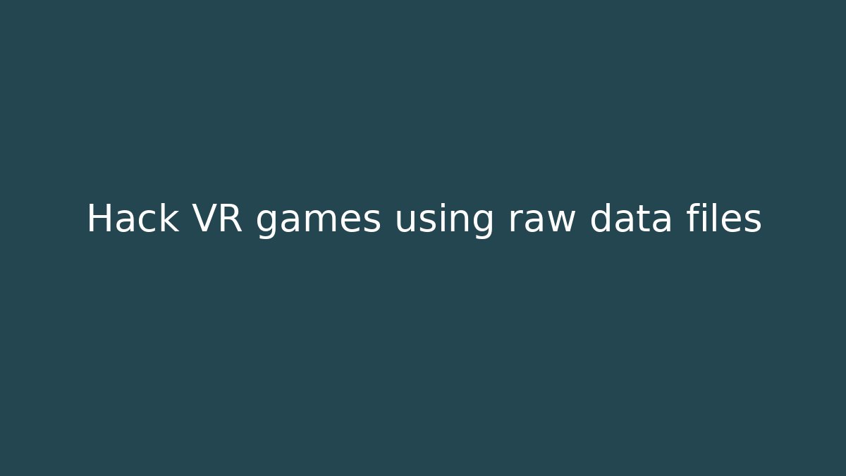 Hack VR games using raw data files - Andrea Zevedo