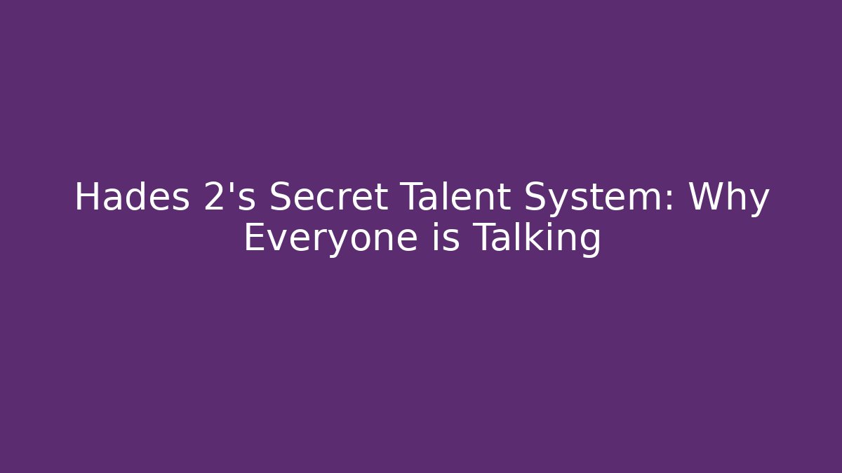 Hades 2's Secret Talent System: Why Everyone is Talking