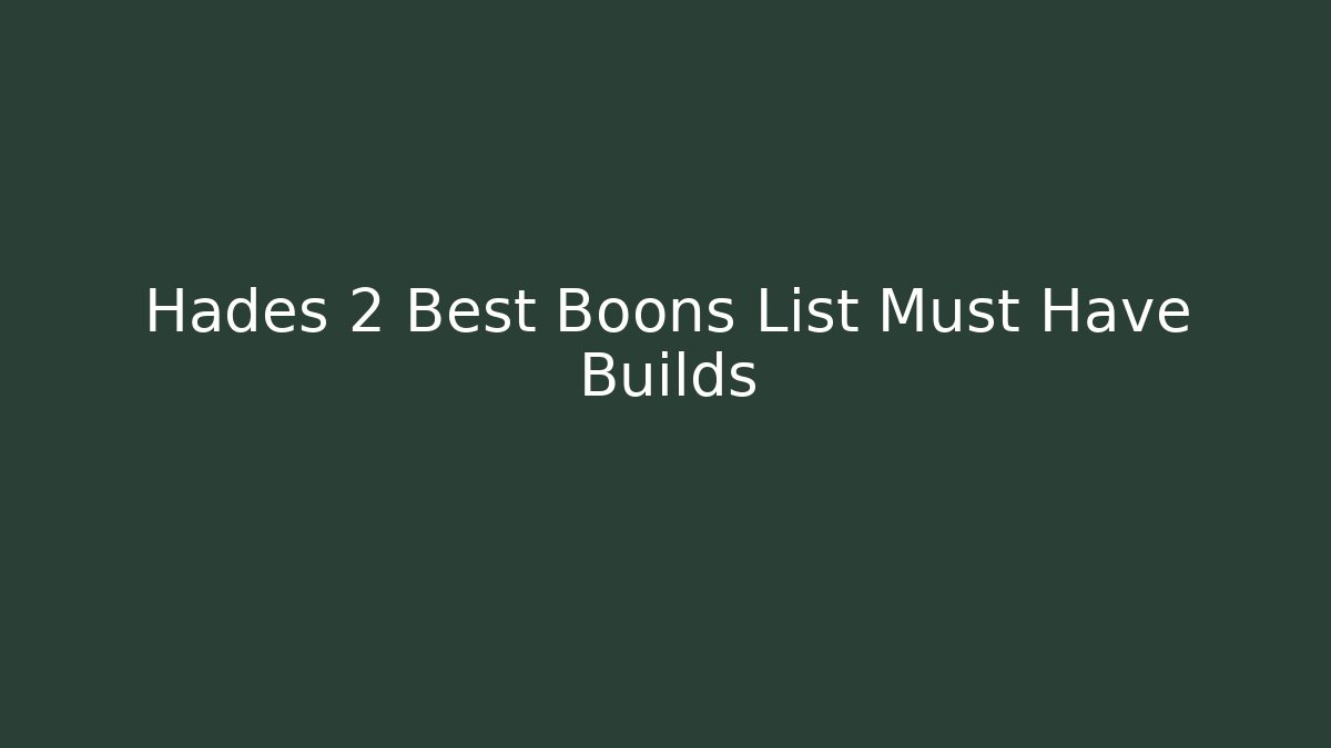 Hades 2 Best Boons List Must Have Builds - Andrea Zevedo