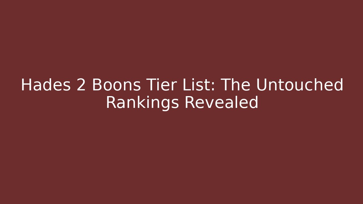Hades 2 Boons Tier List: The Untouched Rankings Revealed - Andrea Zevedo