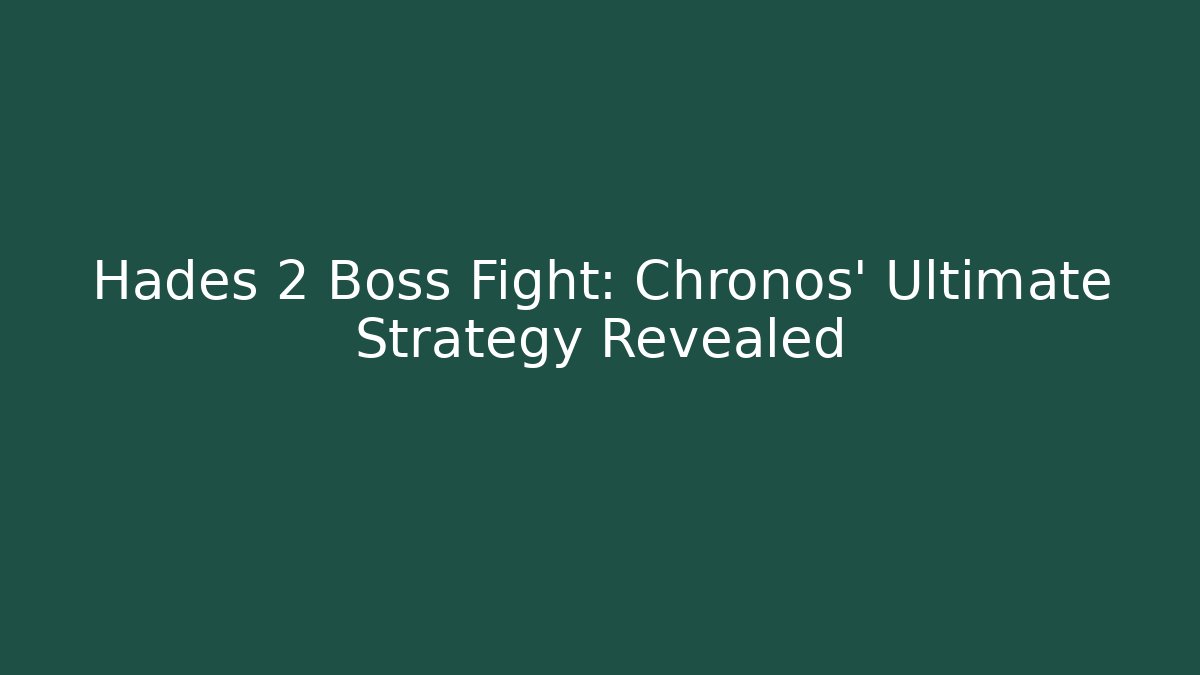 Hades 2 Boss Fight: Chronos' Ultimate Strategy Revealed - Andrea Zevedo