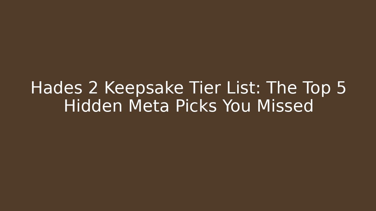 Hades 2 Keepsake Tier List: The Top 5 Hidden Meta Picks You Missed