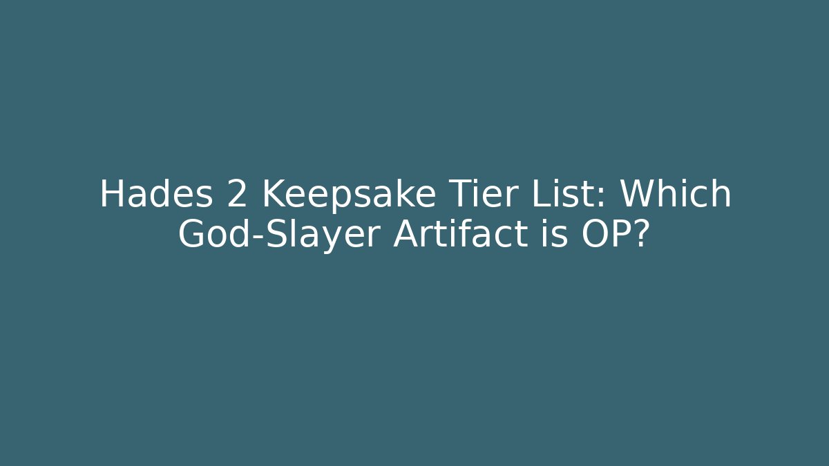 Hades 2 Keepsake Tier List: Which God-Slayer Artifact is OP?