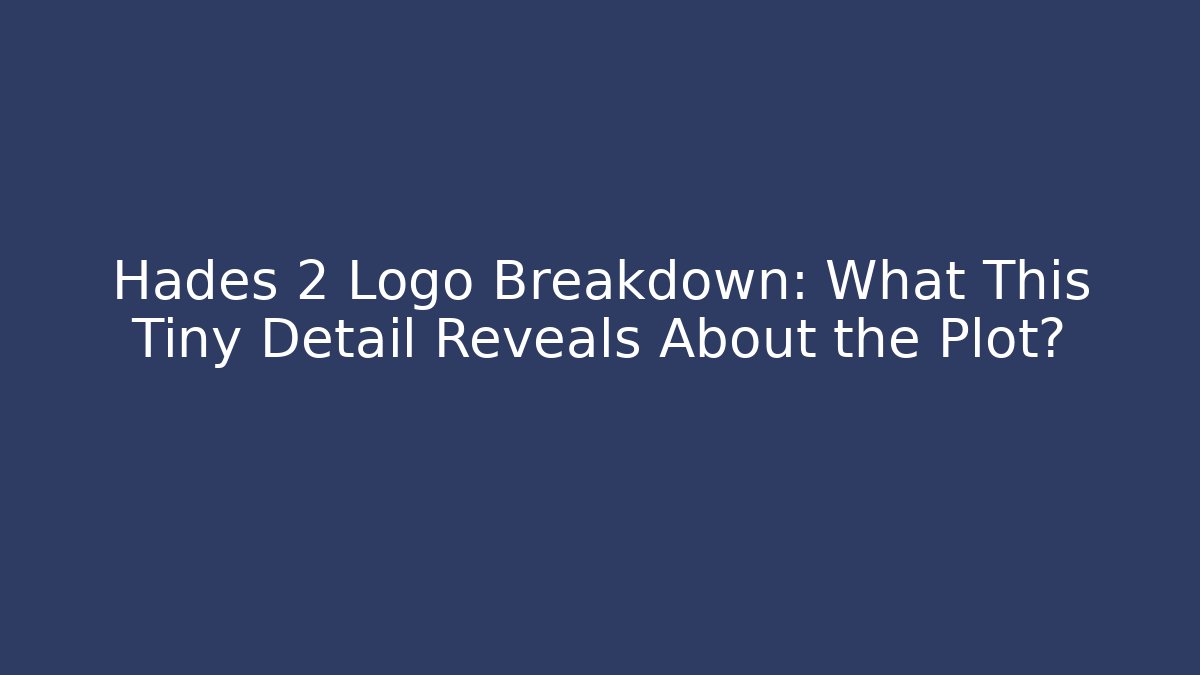 Hades 2 Logo Breakdown: What This Tiny Detail Reveals About the Plot? - Andrea Zevedo