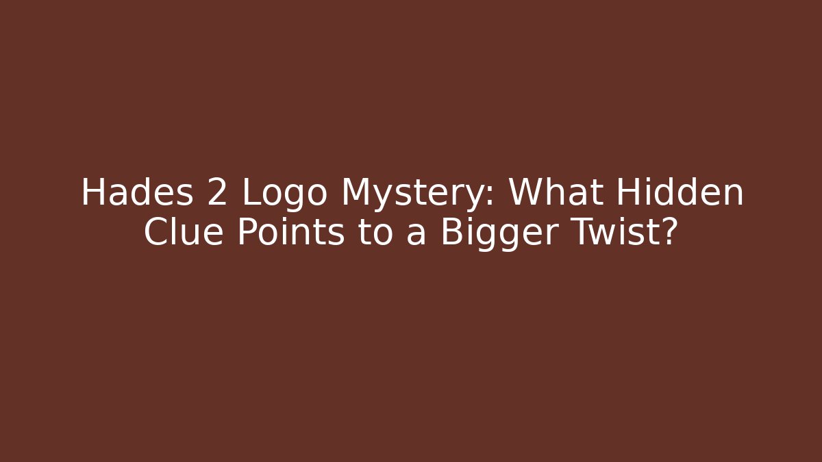 Hades 2 Logo Mystery: What Hidden Clue Points to a Bigger Twist?